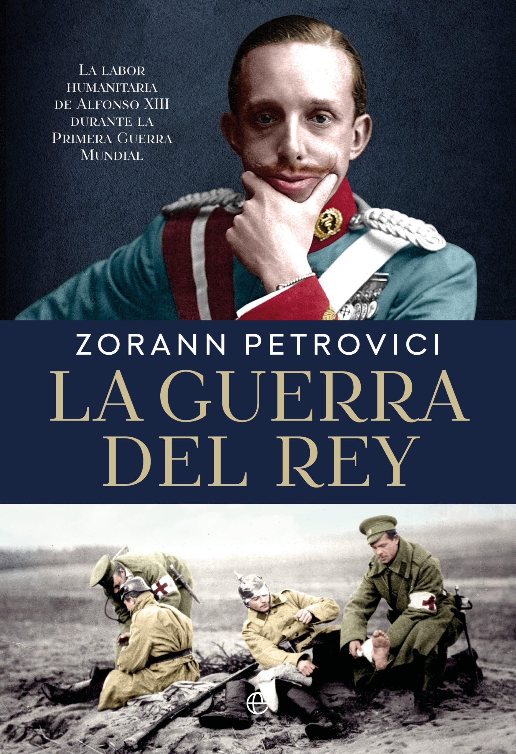 La guerra del rey "Alfonso XIII y la diplomacia humanitaria durante la Primera Guerra Mundi"