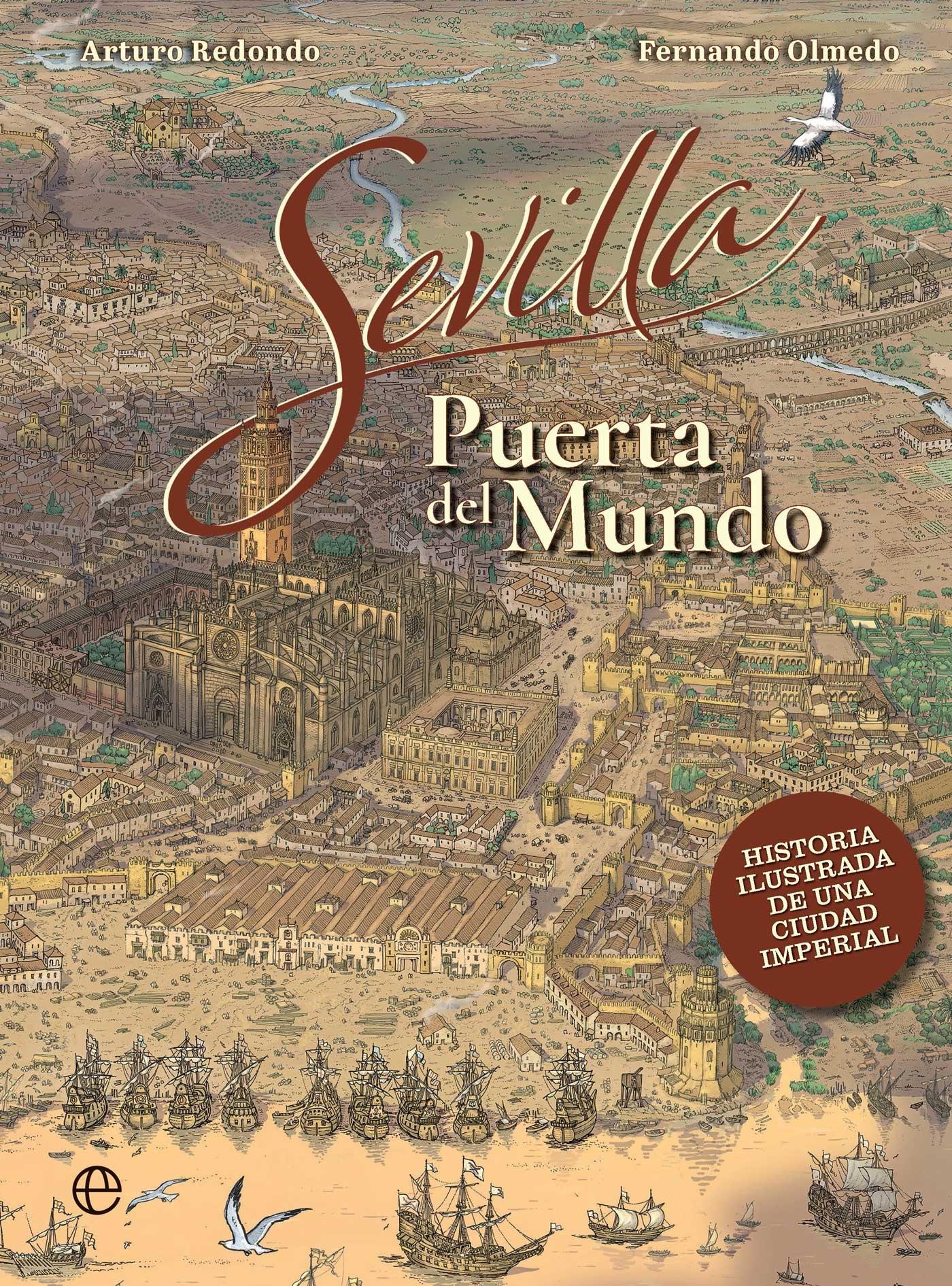 Sevilla, puerta del mundo "Historia ilustrada de una ciudad imperial"
