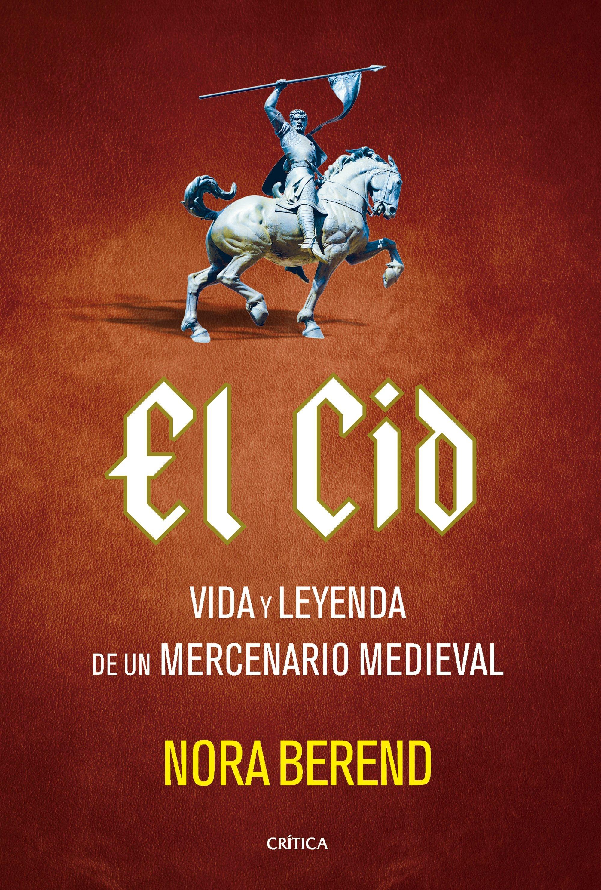El Cid "Vida y Leyenda de un Mercenario Medieval"