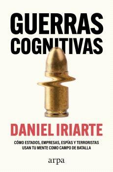 Guerras Cognitivas "Cómo Estados, Empresas, Espías y Terroristas Usan tu Mente como Campo De"