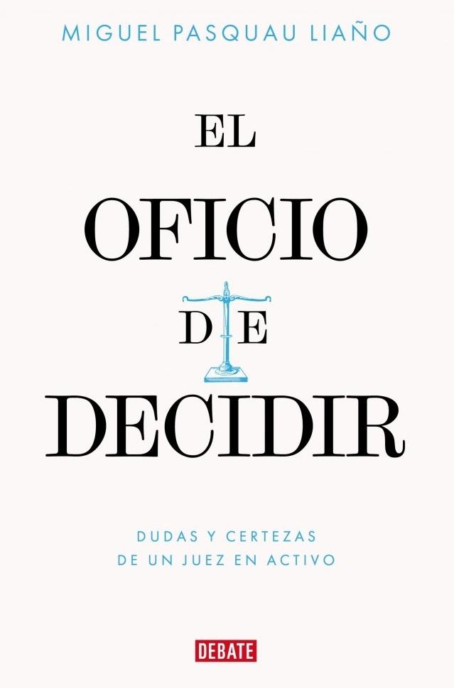 El Oficio de Decidir  "Dudas y Certezas de un Juez en Activo"