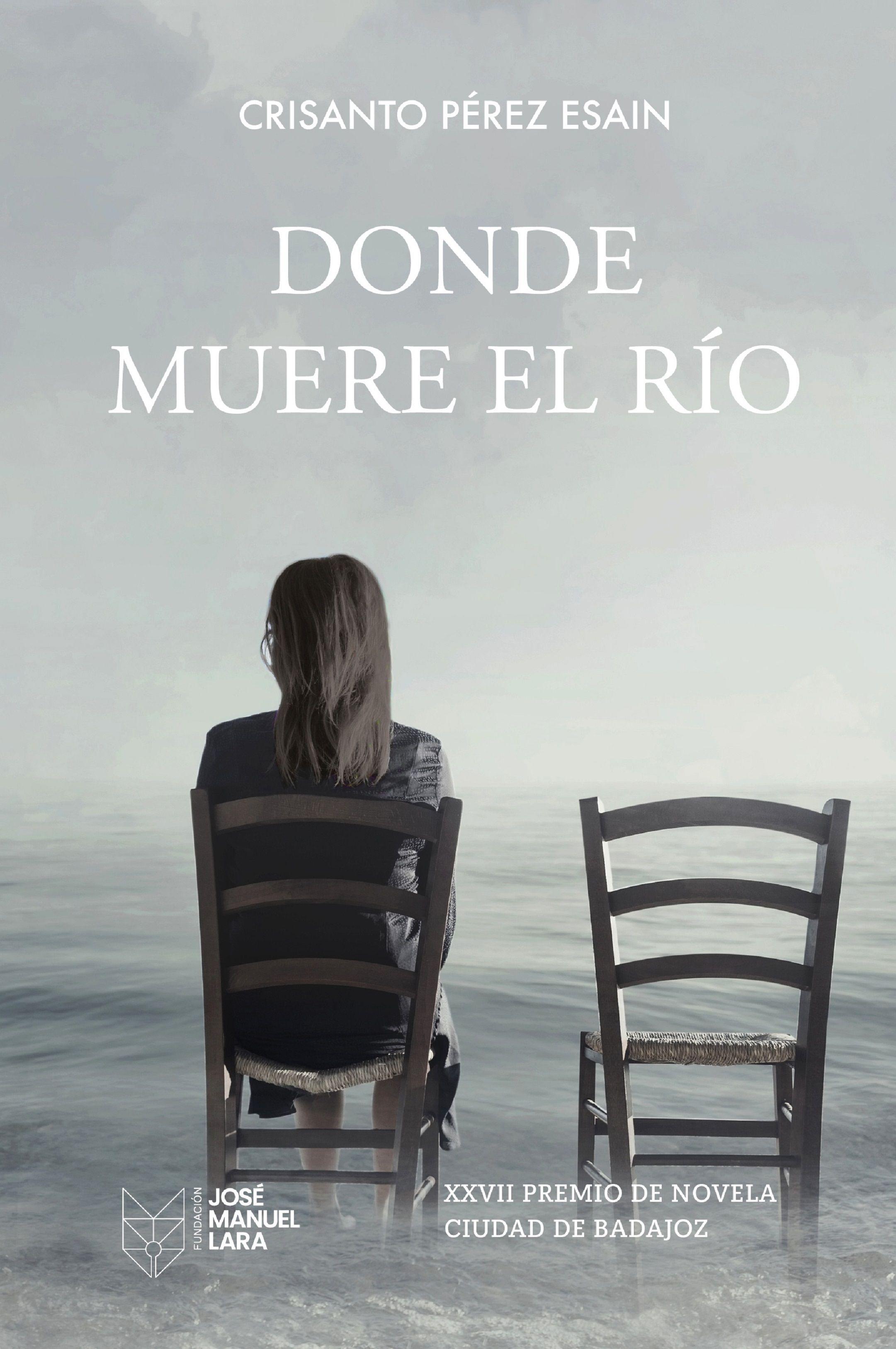 Donde Muere el Río "Xxvii Premio de Novela Ciudad de Badajoz"