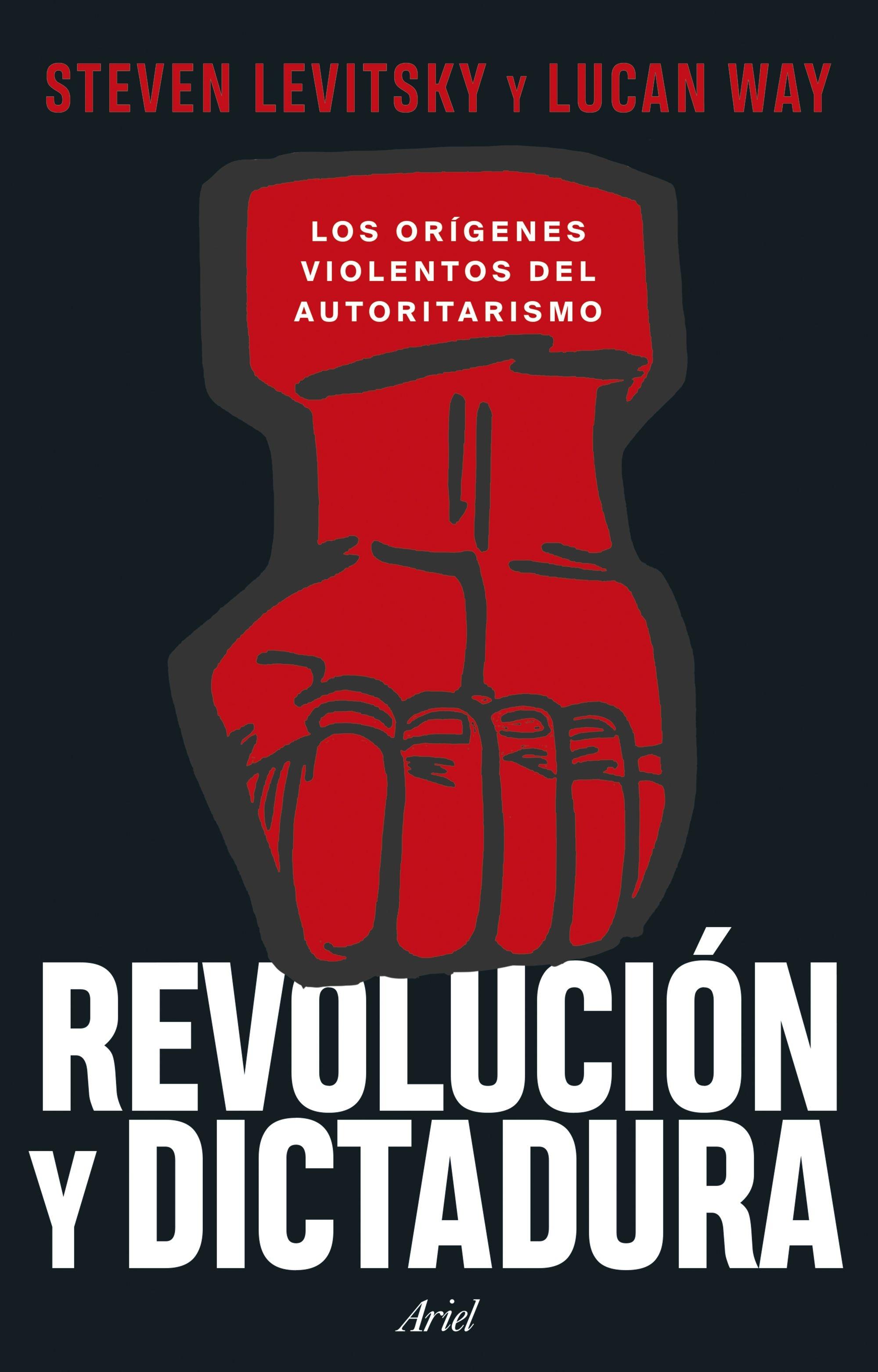 Revolución y Dictadura "Los Orígenes Violentos del Autoritarismo"