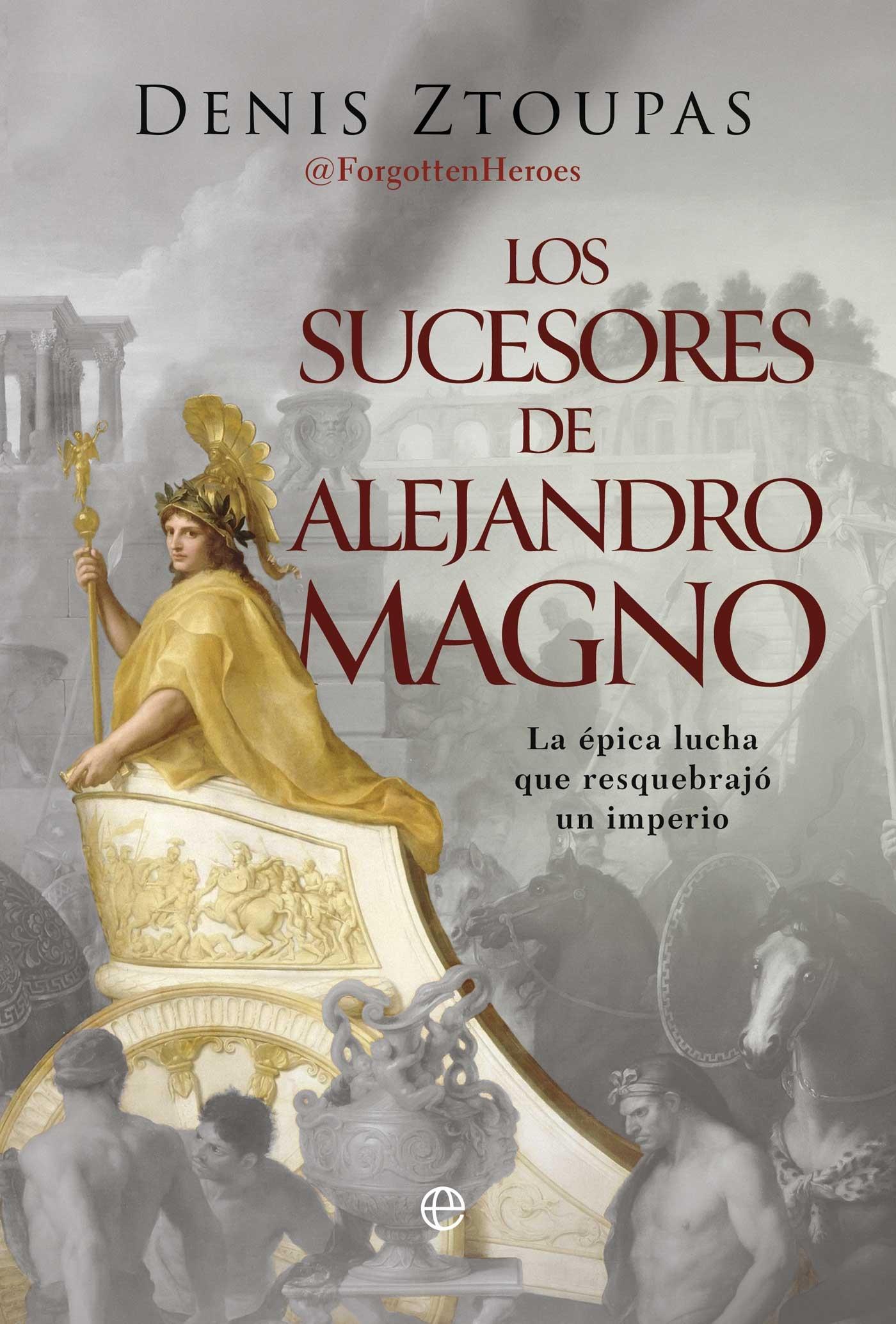Los Sucesores de Alejandro Magno "La Épica Lucha que Resquebrajó un Imperio". Los Sucesores de Alejandro Magno "La Épica Lucha que Resquebrajó un Imperio".