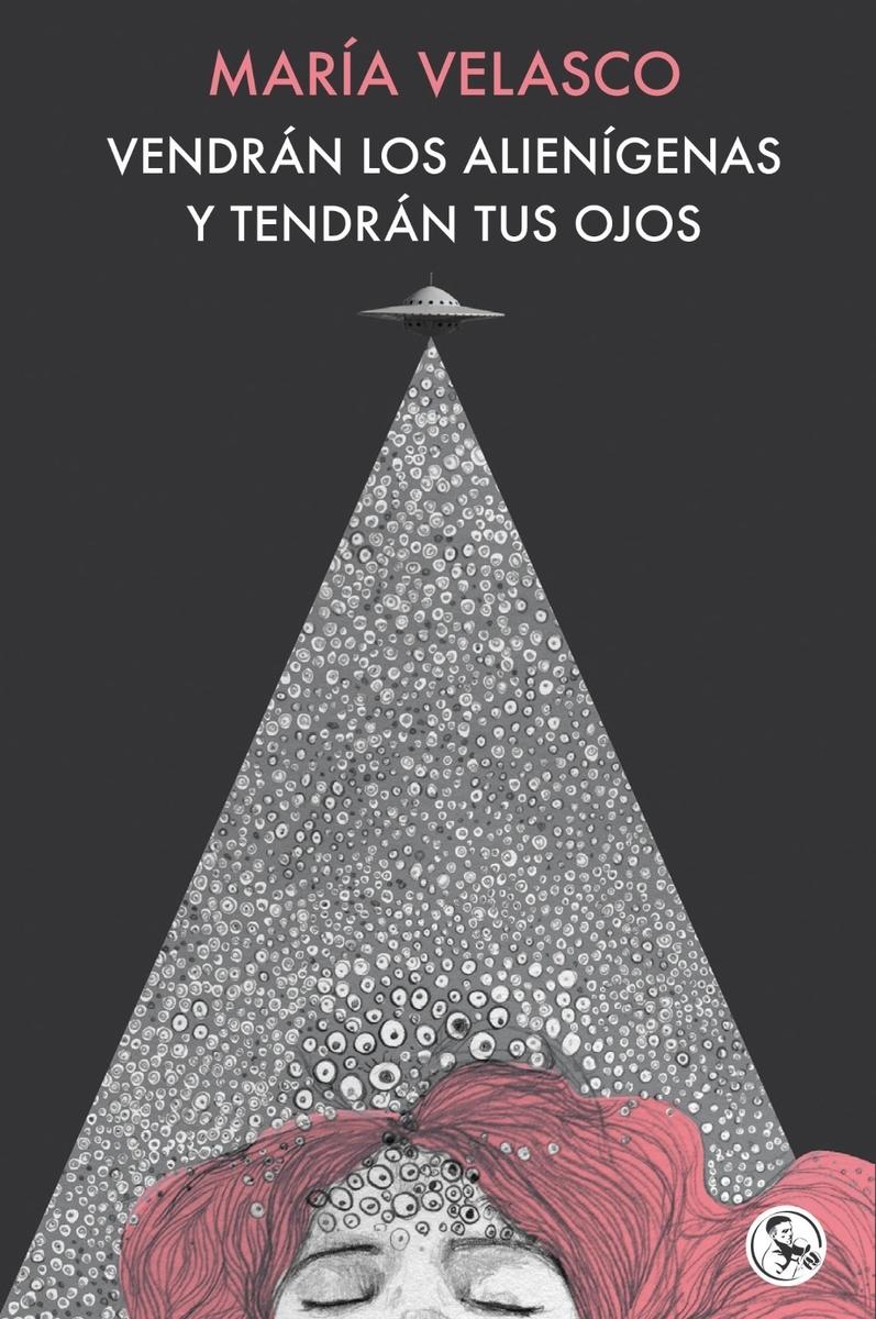 Vendrán los alienígenas y tendrán tus ojos "Y otros escritos de amor"