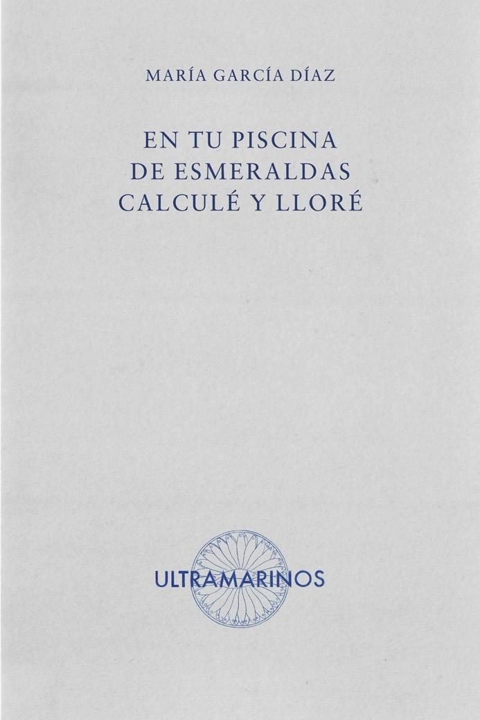 En tu Piscina de Esmeraldas Calculé y Lloré