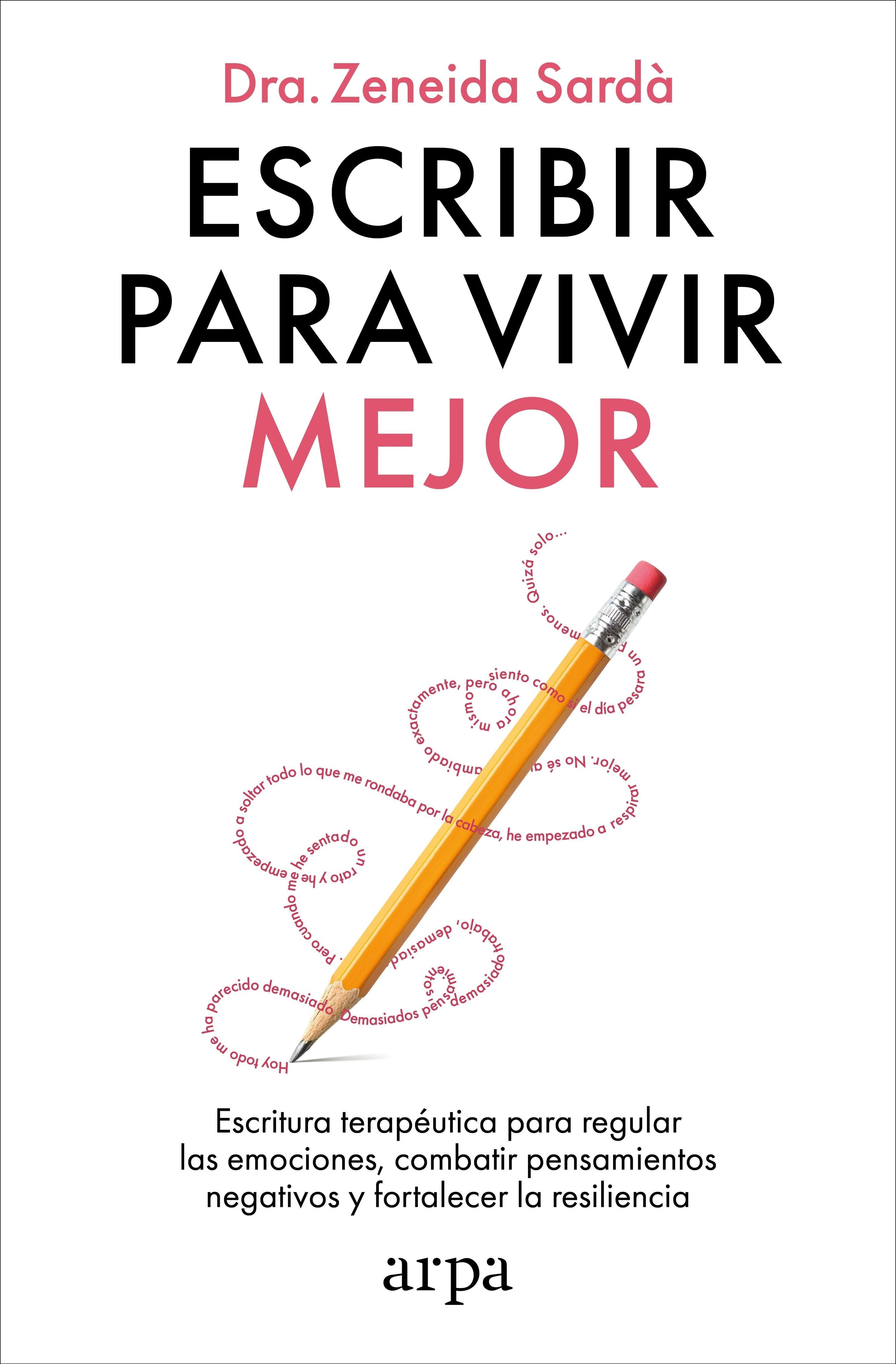 Escribir para Vivir Mejor "Escritura Terapéutica para Regular las Emociones, Combatir Pensamientos Negativos y Fortalecer la Resili"