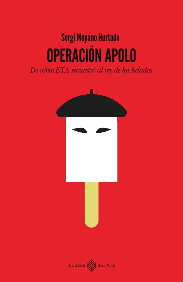 Operación Apolo "De cómo ETA secuestró al rey de los helados ". Operación Apolo "De cómo ETA secuestró al rey de los helados ".