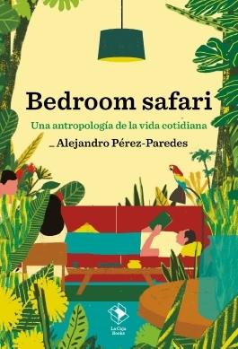 Bedroom safari "Una antropología de la vida cotidiana"