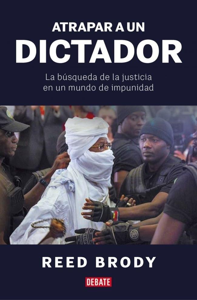 Atrapar a un dictador "La búsqueda de la justicia en un mundo de impunidad"