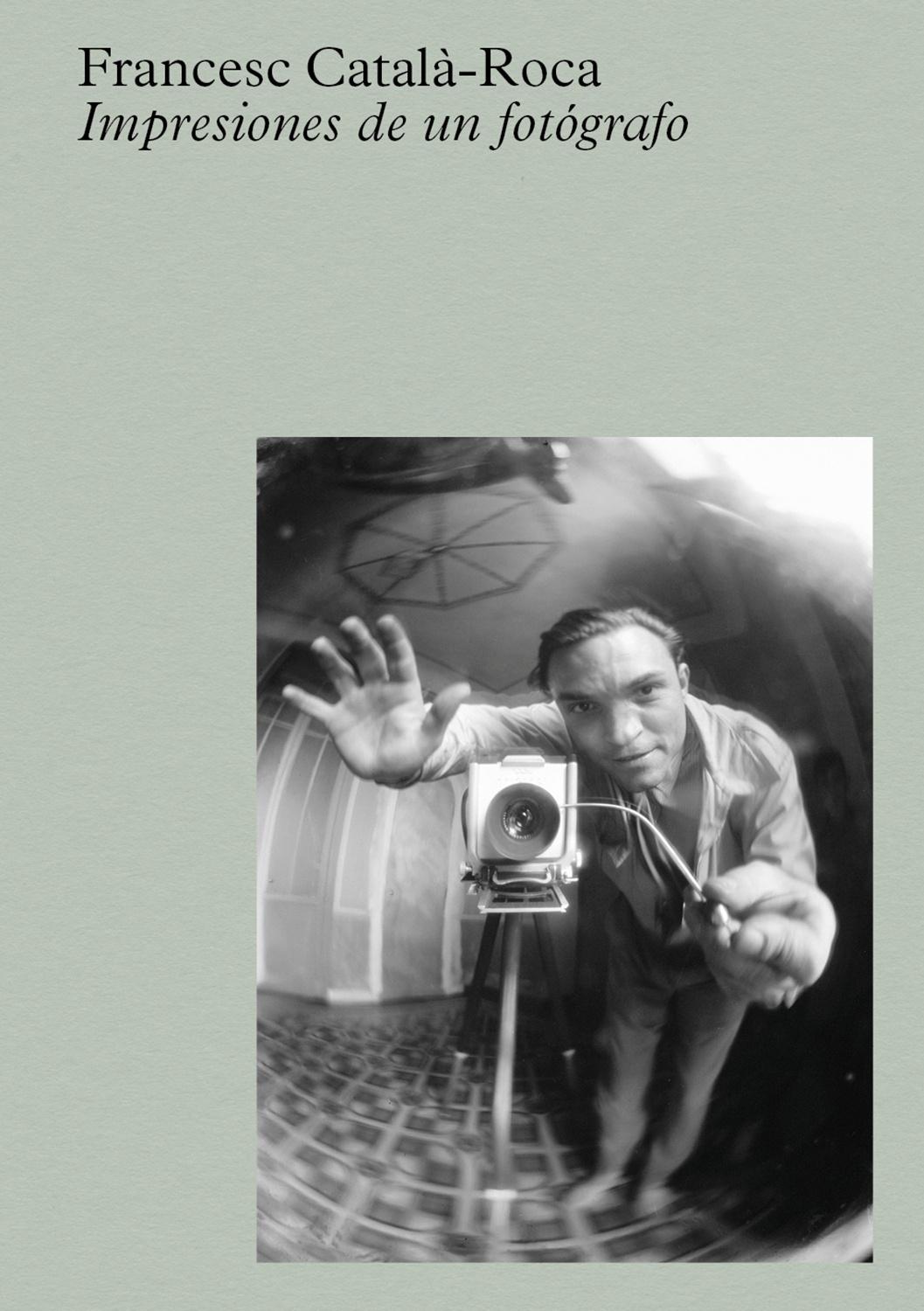 Català-Roca: Impresiones de un fotógrafo. Català-Roca: Impresiones de un fotógrafo.