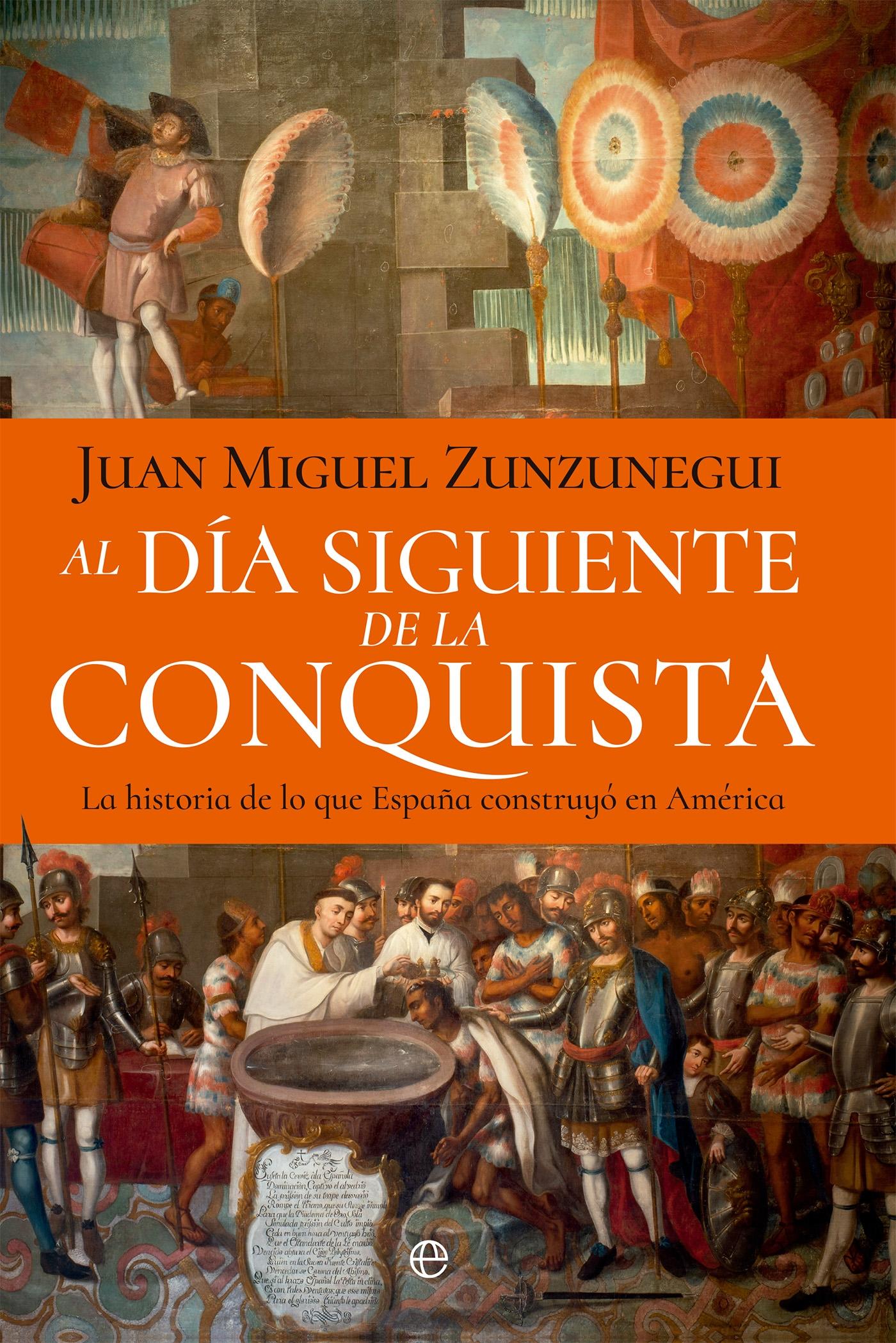 Al día siguiente de la conquista "La historia de lo que España construyó en América"