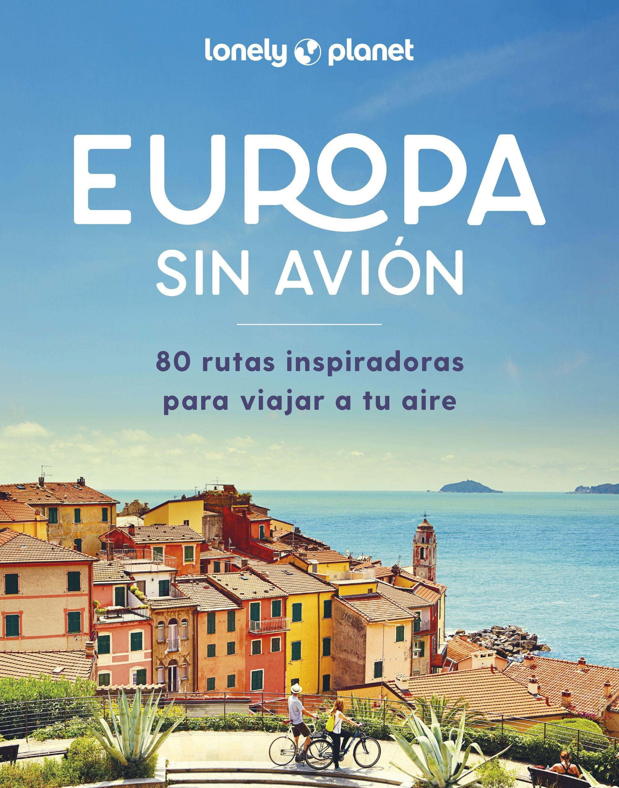 Europa sin avión "80 rutas inspiradoras para viajar a tu aire"