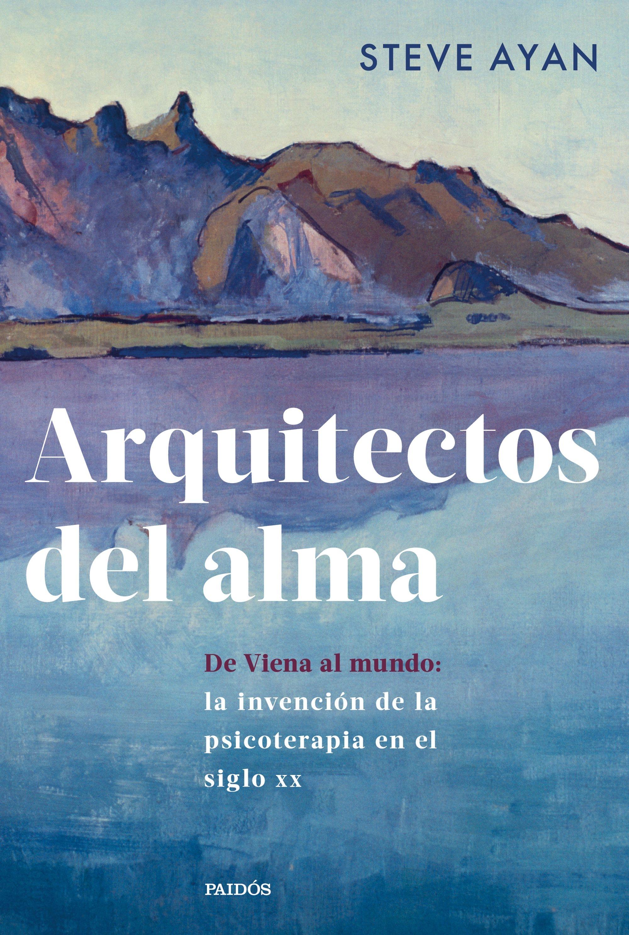 Arquitectos del alma "De Viena al mundo: la invención de la psicoterapia en el siglo XX"