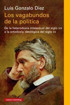 Los vagabundos de la política "De la heterodoxia intelectual del siglo xix a la ortodoxia ideológica de"