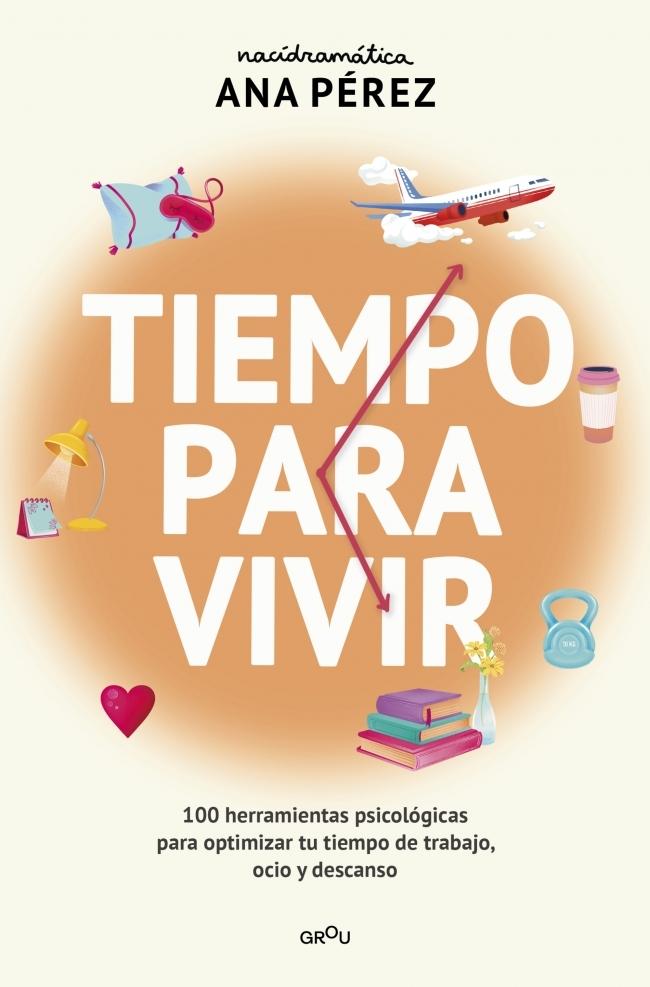 Tiempo para vivir "100 herramientas psicológicas para optimizar tu tiempo de ocio, trabajo"