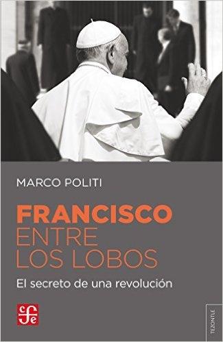 Francisco entre los lobos : el secreto de una revolución / Marco Politi ;  tradu