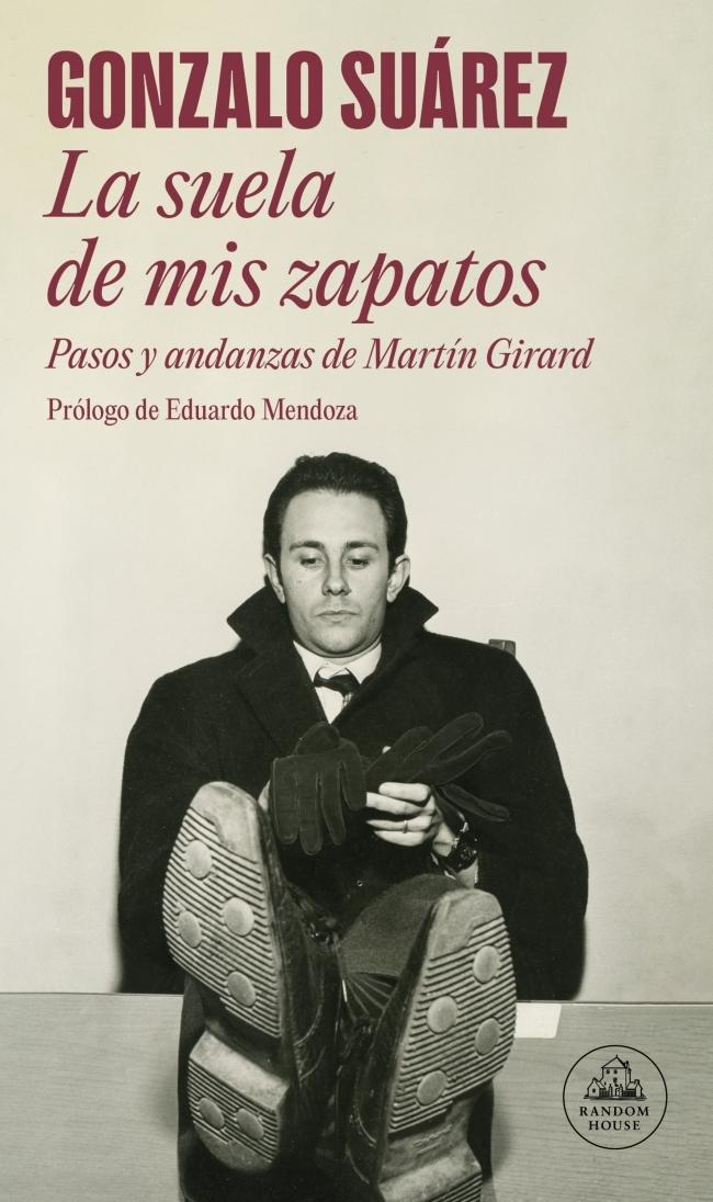 La suela de mis zapatos "Pasos y andanzas de Martín Girard". La suela de mis zapatos "Pasos y andanzas de Martín Girard".