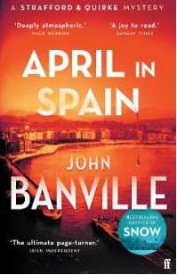 April In Spain "A Strafford And Quirke Mystery"