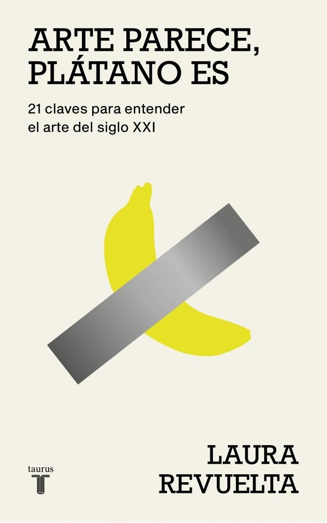 Arte Parece, Plátano Es "21 Claves para Entender el Arte del Siglo Xxi"