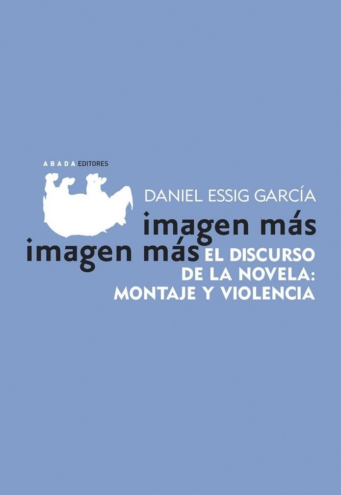 Imagen Más Imagen Más "El Discurso de la Novela: Montaje y Violencia"