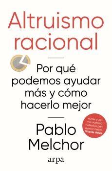Altruismo Racional "Por que Podemos Ayudar Más y Cómo Hacerlo Mejor"