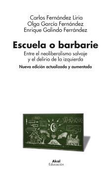 Escuela o Barbarie "Entre el Neoliberalismo Salvaje y el Delirio de la Izquierda (Nueva Edic"