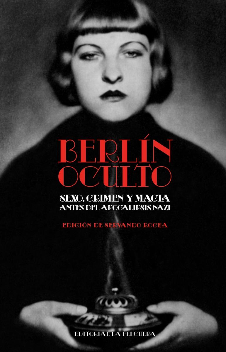 Berlín oculto  "Sexo, crimen y magia antes del Apocalipsis nazi "