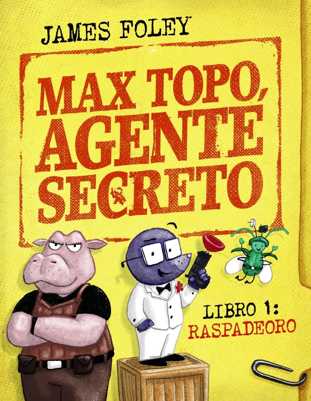 Max Topo, agente secreto 1: Raspadeoro "La primera misión de Max Topo y su pandilla"