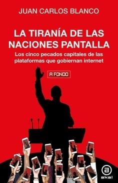 La tiranías de las naciones pantalla "Los cinco pecados capitales de las plataformas que gobiernan Internet"