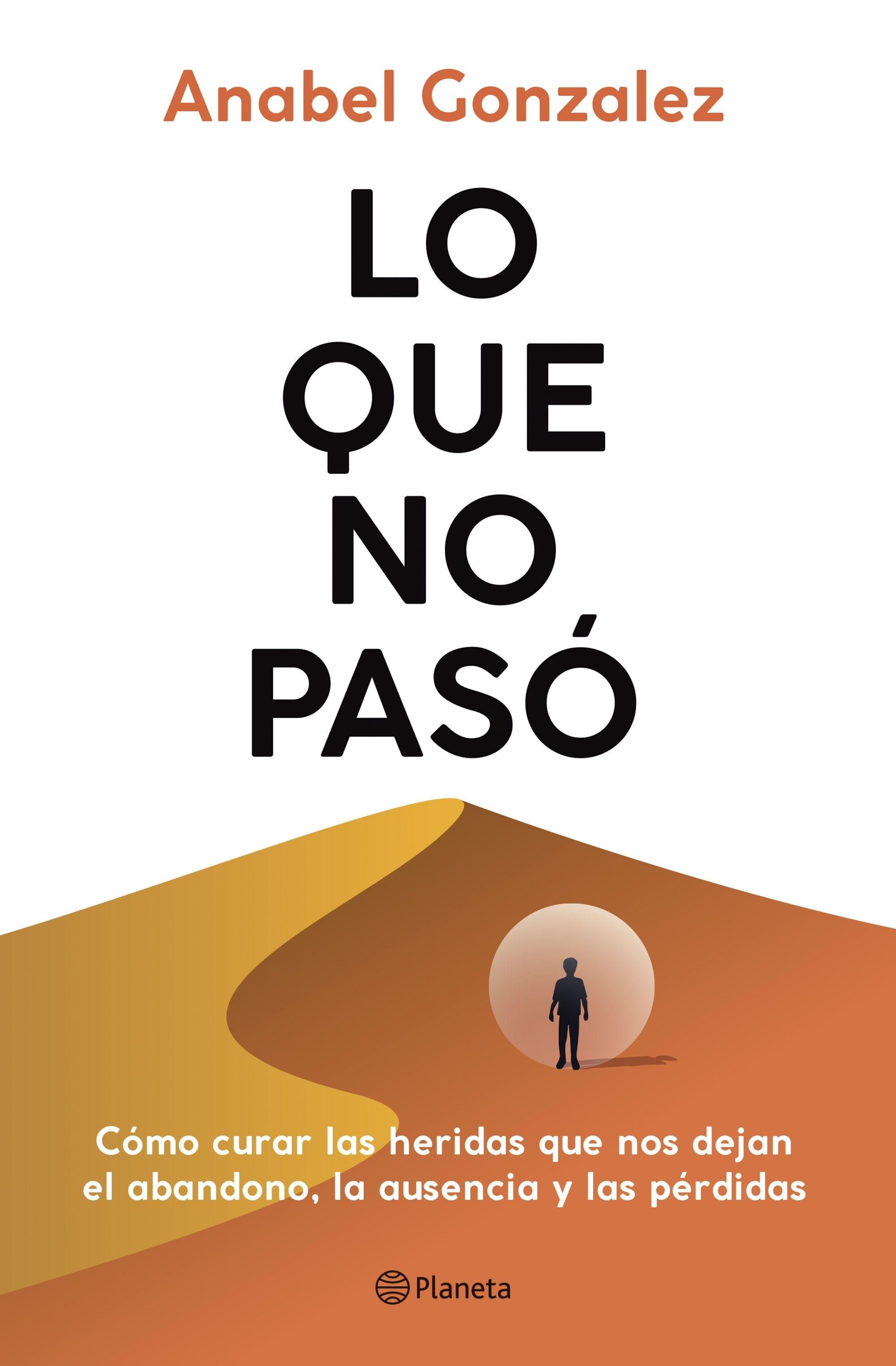 Lo que no pasó "Cómo curar las heridas que nos dejan el abandono, la ausencia y las pérd"