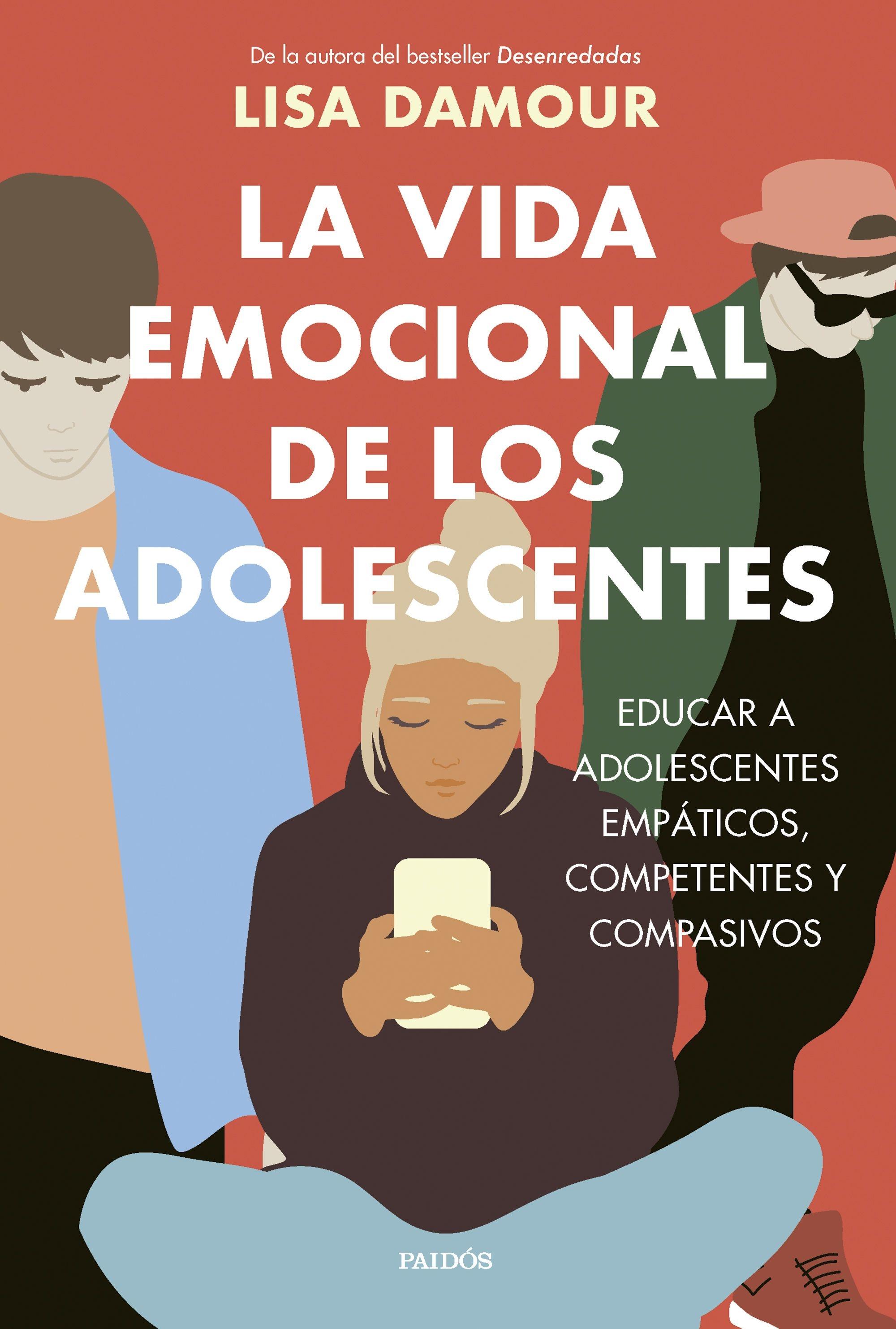 La vida emocional de los adolescentes "Educar a adolescentes empáticos, competentes y compasivos"