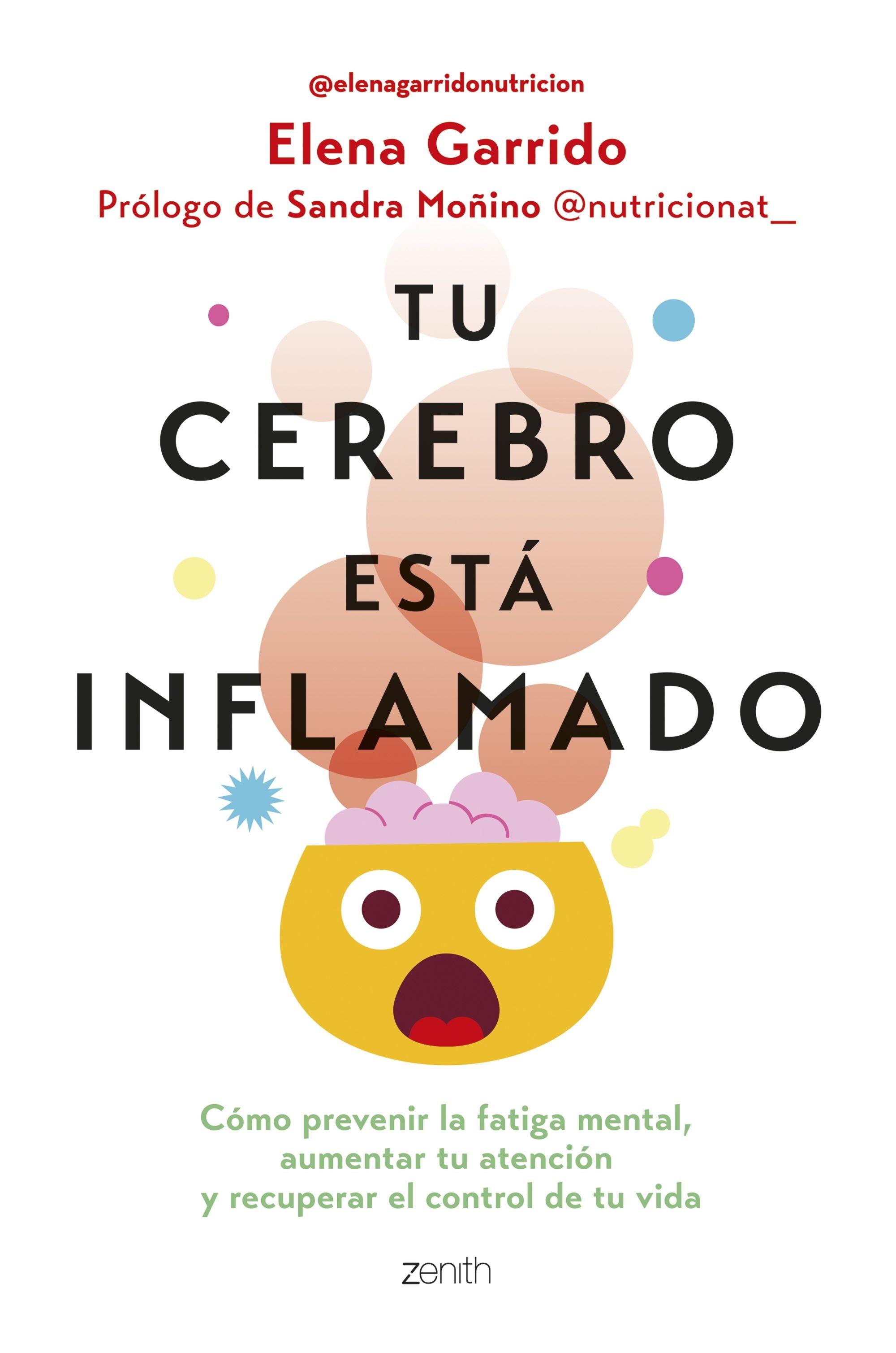 Tu cerebro está inflamado "Cómo prevenir la fatiga mental, aumentar tu atención y recuperar el cont"
