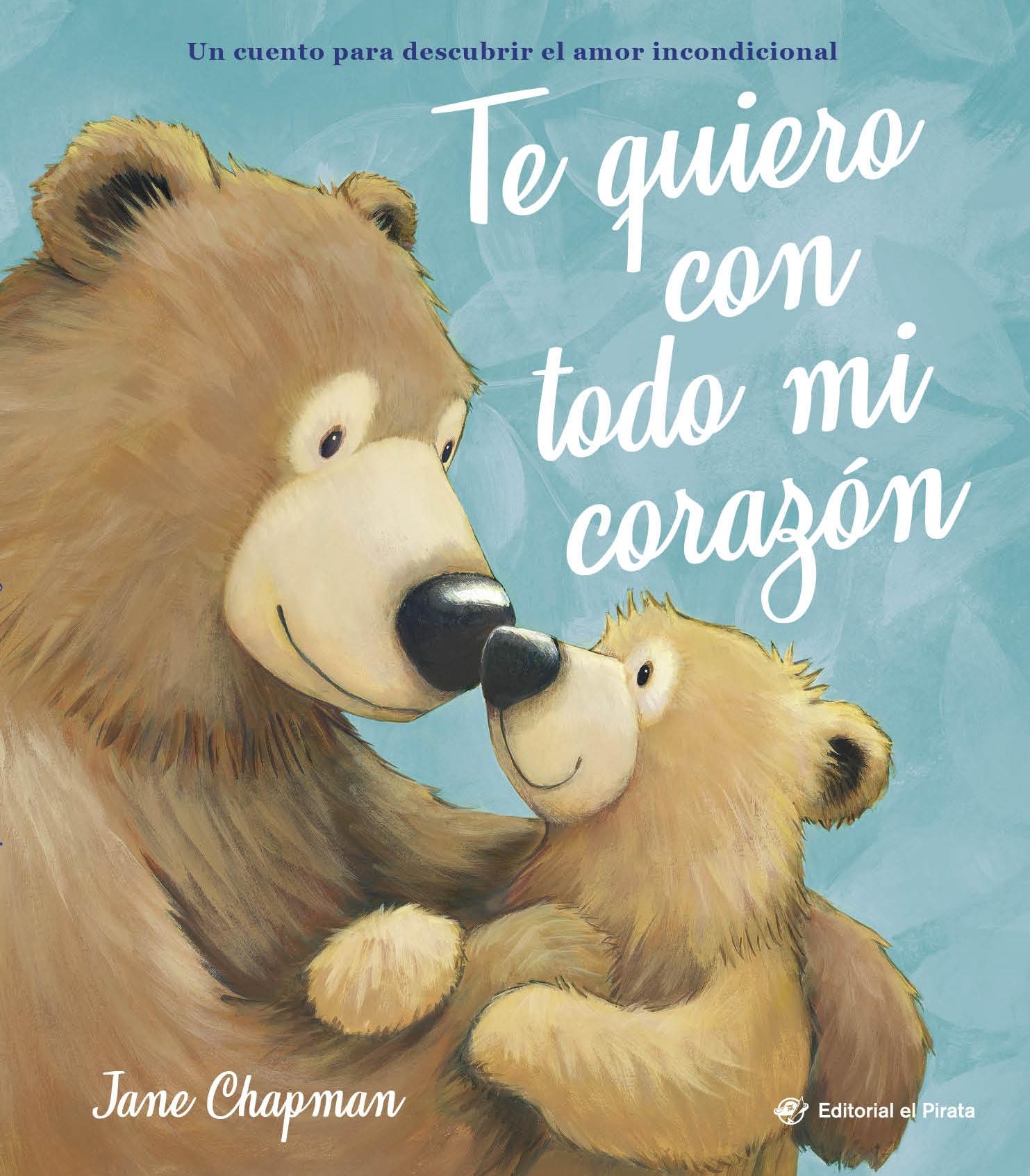 Te quiero con todo mi corazón "Álbum ilustrado sobre el amor incondicional entre padres/madres e hijos."