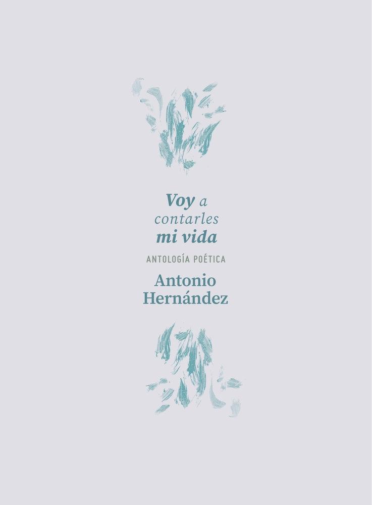 Voy a Contarles mi Vida "Antología Poética"