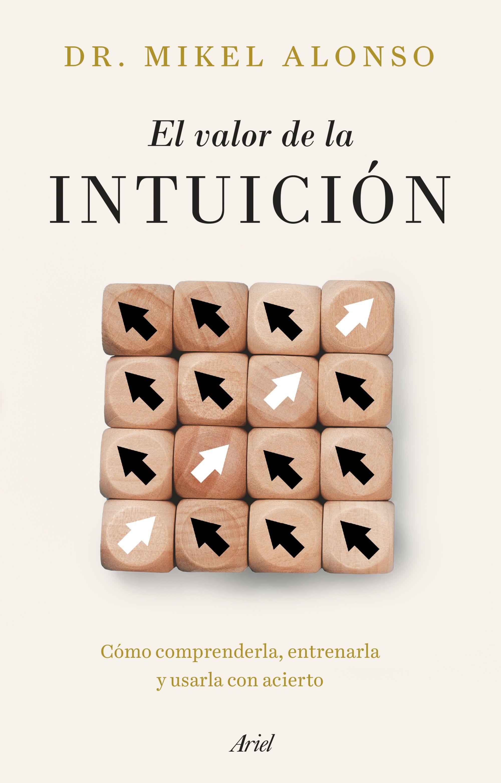 El Valor de la Intuición "Cómo Comprenderla, Entrenarla y Usarla con Acierto"