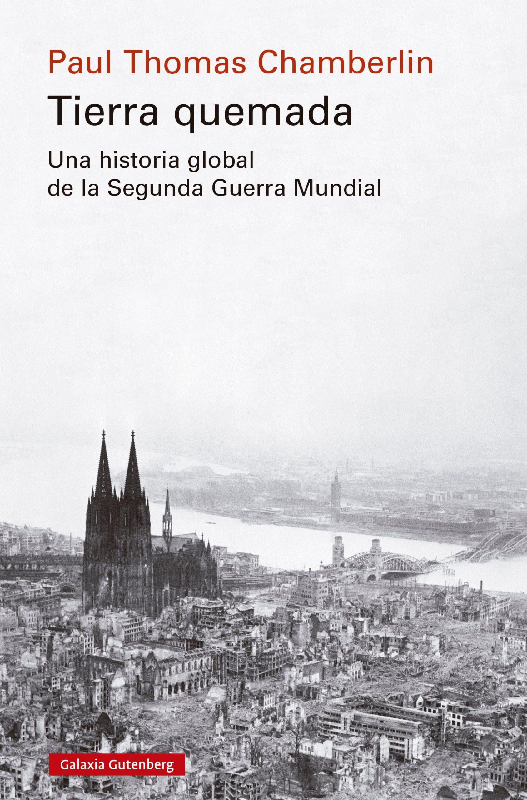 Tierra Quemada "Una Historia Global de la Segunda Guerra Mundial"