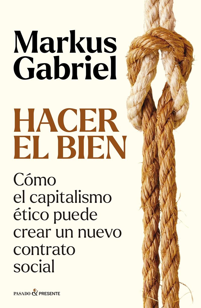 Hacer el Bien "Cómo el Capitalismo Ético Puede Crear un Nuevo Contrato Social"