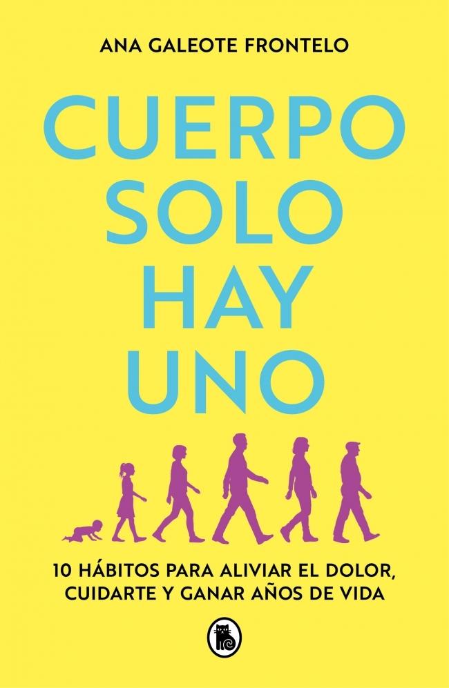 Cuerpo solo hay uno "10 hábitos para aliviar el dolor, cuidarte y ganar años de vida"