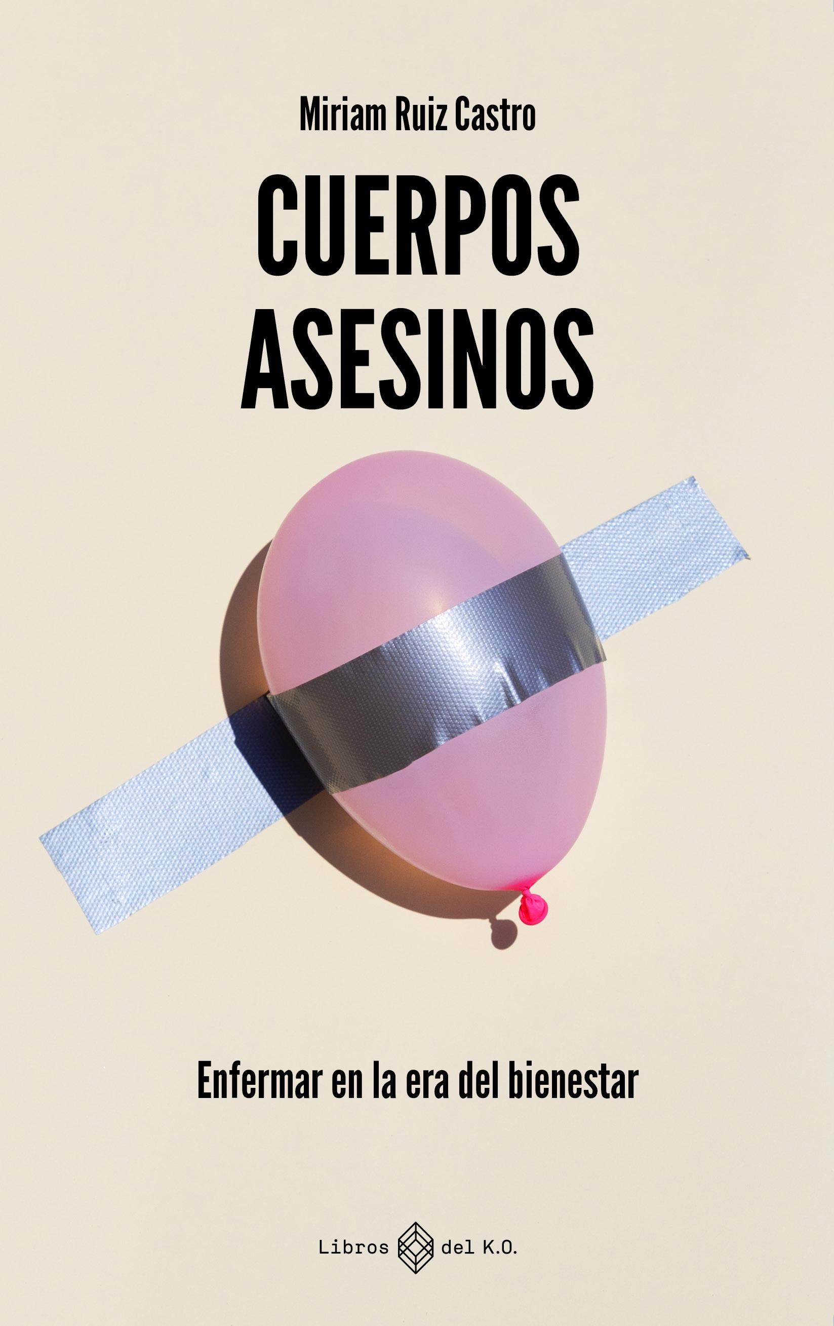 Cuerpos Asesinos "Enfermar en la Era del Bienestar"
