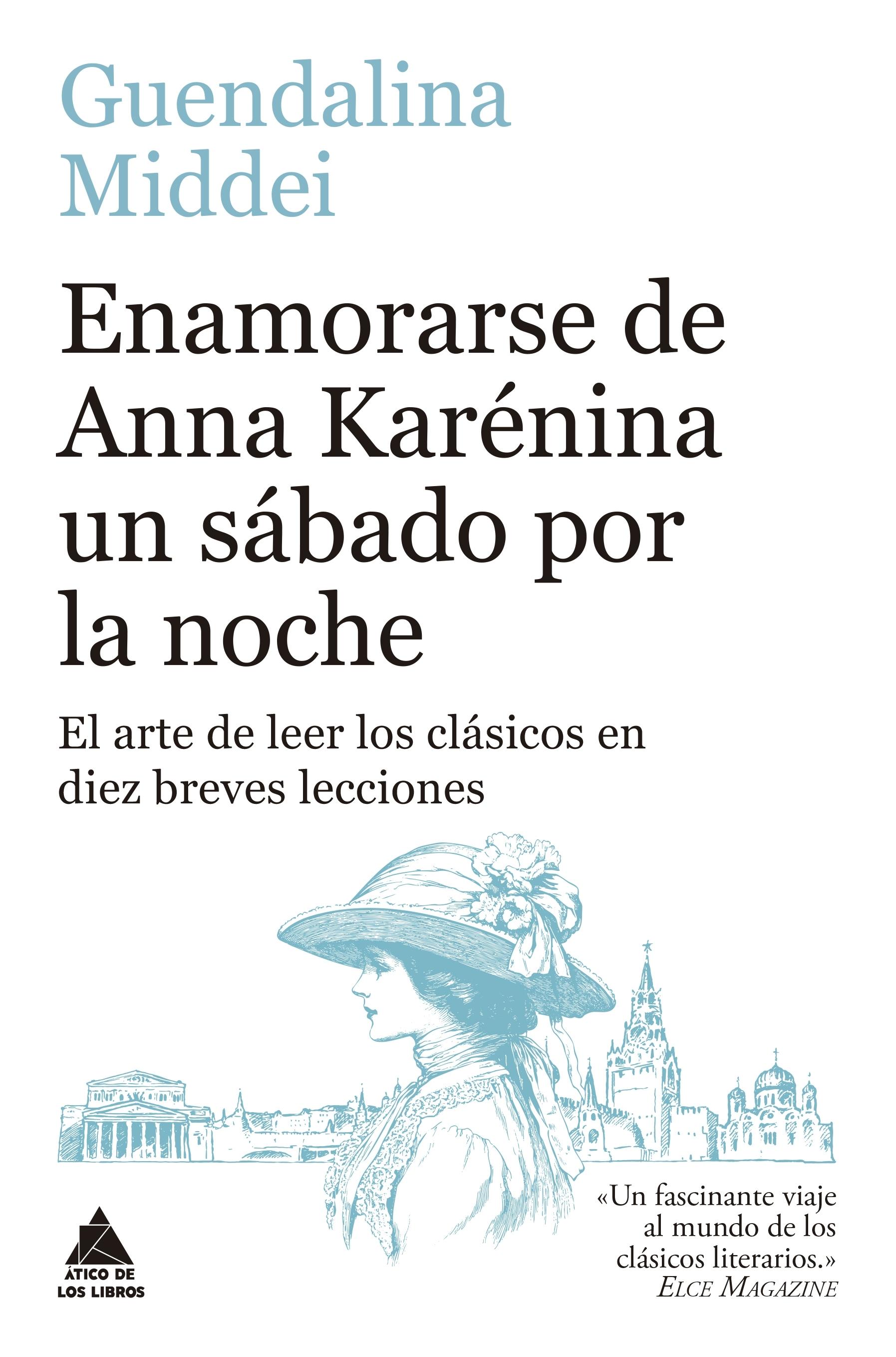 Enamorarse de Anna Karénina un Sábado por la Noche "El Arte de Leer los Clásicos en Diez Breves Lecciones"