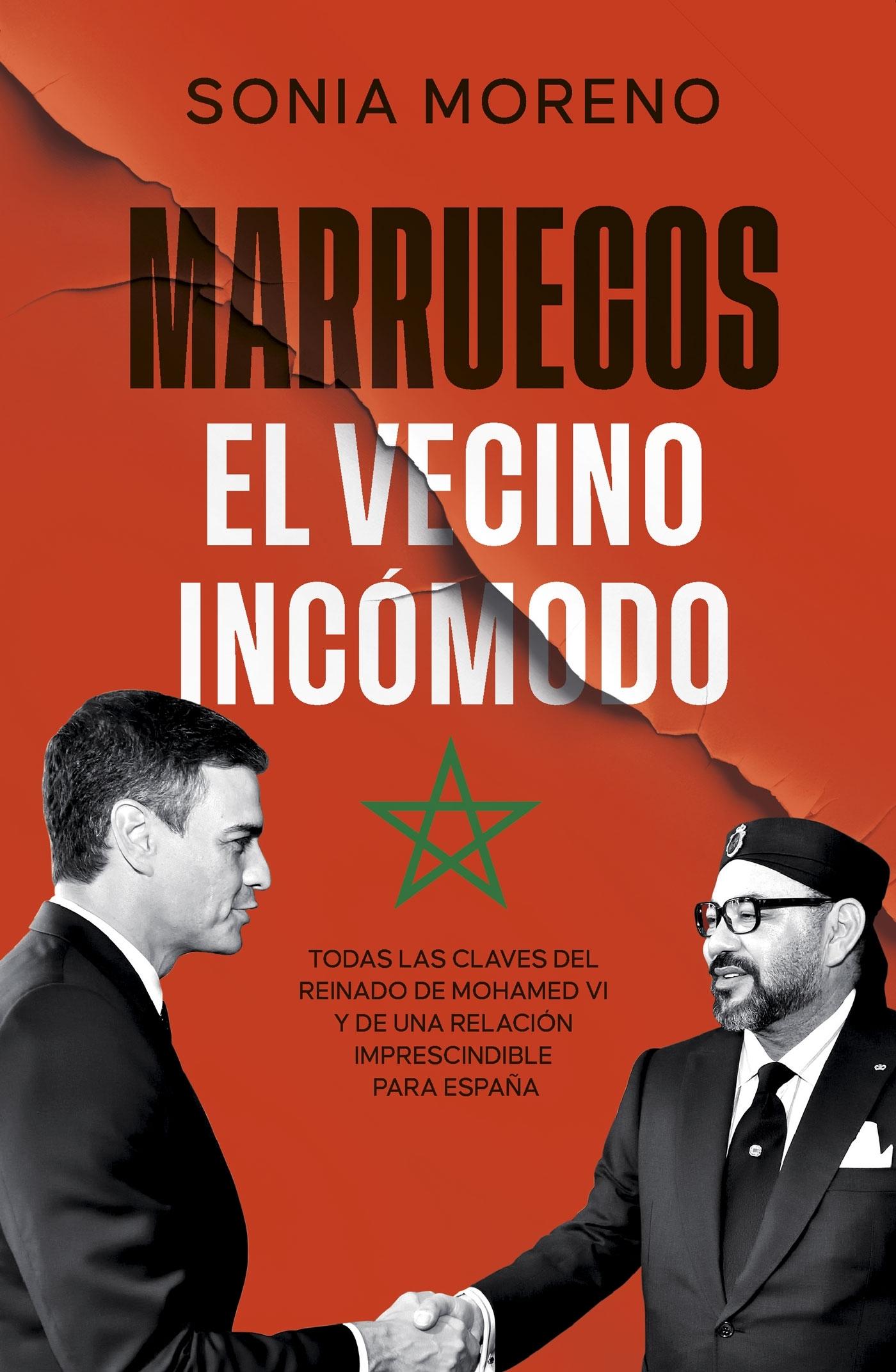 Marruecos, el Vecino Incómodo  "Todas las Claves del Reinado de Mohamed VI y de una Relación Imprescindi"