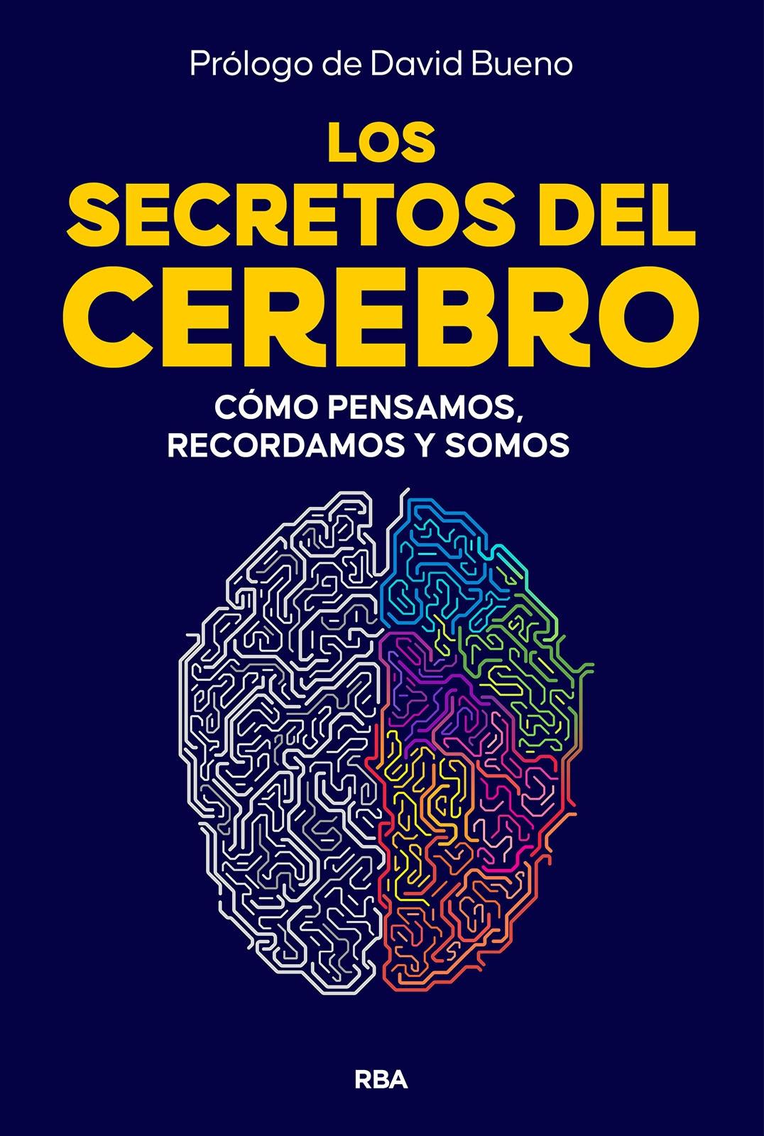 Los secretos del cerebro  "Cómo pensamos, recordamos y somos "