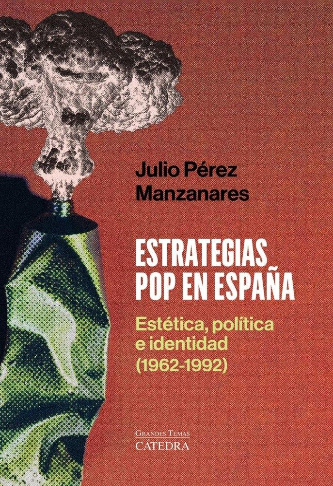 Estrategias pop en España "Estética, política e identidad (1962-1992)"