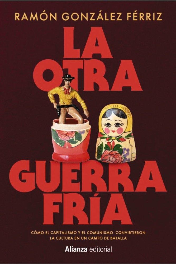 La otra Guerra Fría "Cómo el capitalismo y el comunismo convirtieron la cultura en un campo d"