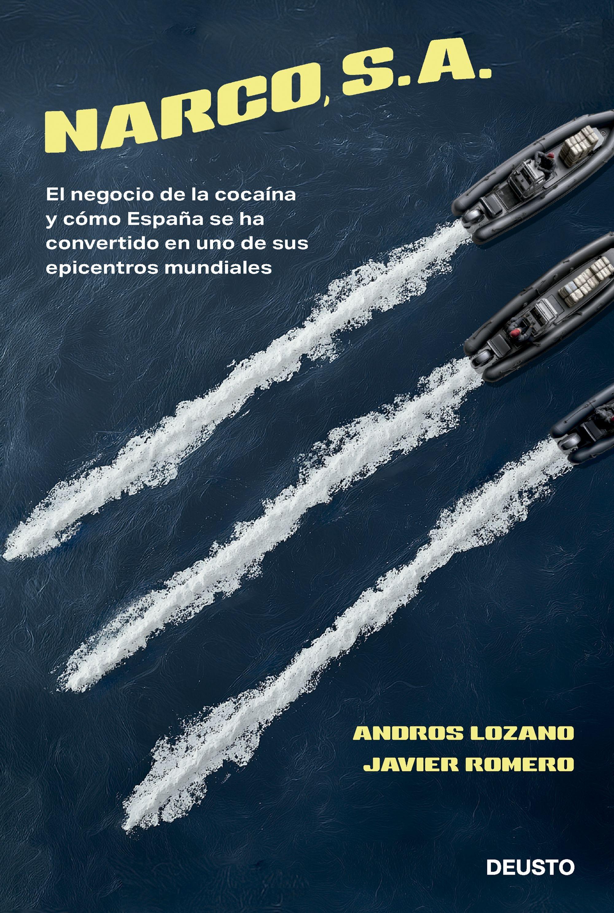 Narco, S. A. "El negocio de la cocaína y cómo España se ha convertido en uno de sus ep"