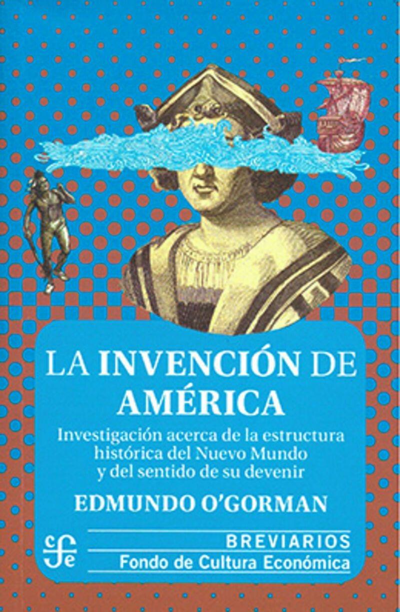 La Invención de América. Investigación Acerca de la Estructura Histórica del Nue