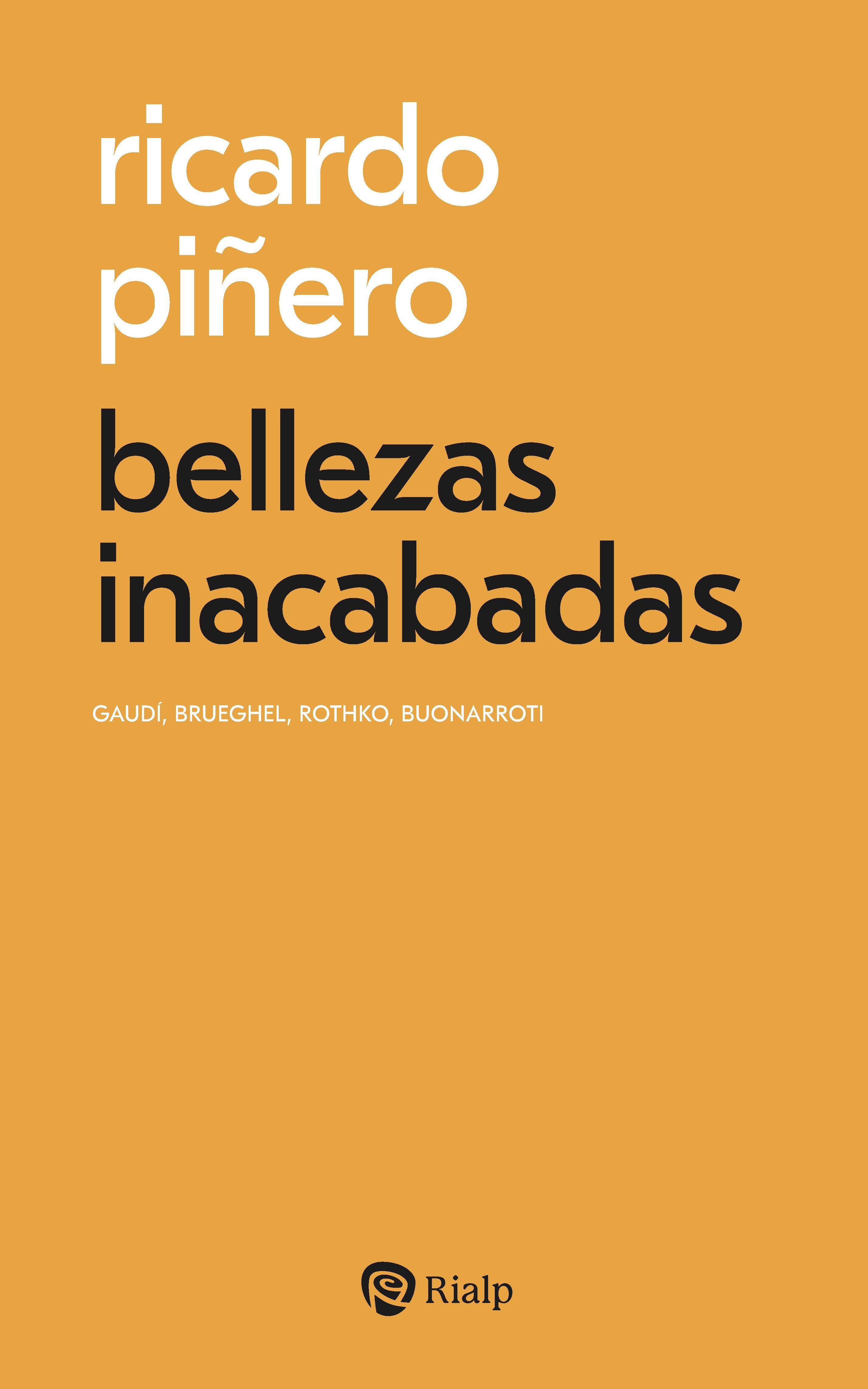 Bellezas Inacabadas "Gaudí, Brueghel, Rothko, Buonarroti"