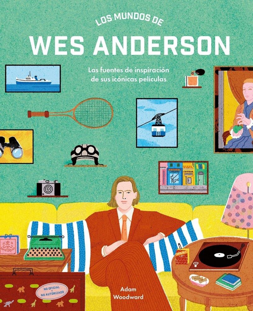 Los Mundos de Wes Anderson "Las Fuentes de Inspiración de sus Icónicas Películas"