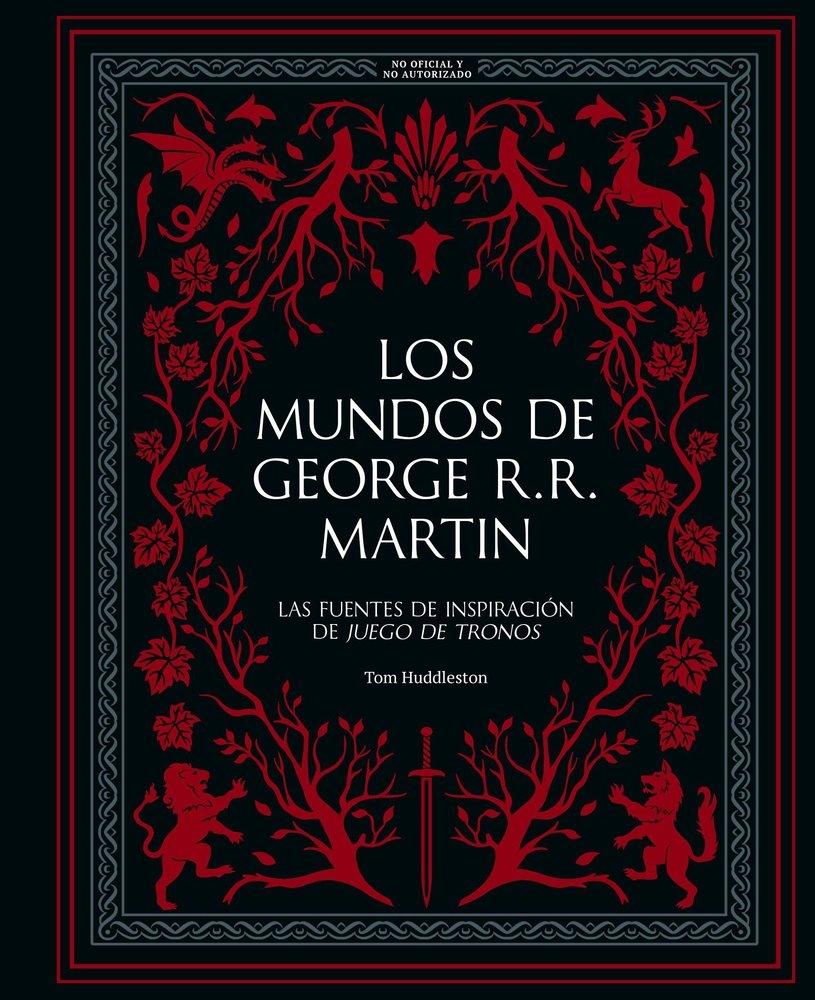 Los Mundos de George R. R. Martin "Las Fuentes de Inspiración de "Juego de Tronos""